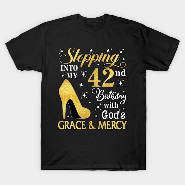 Stepping Into My 42nd Birthday With God's Grace & Mercy Bday T-Shirt by MaxACarter